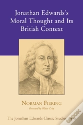 Jonathan Edwards'S Moral Thought And Its British Context