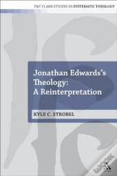Jonathan Edwards'S Theology: A Reinterpretation