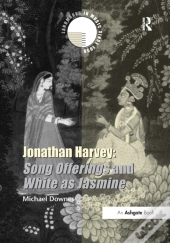Jonathan Harvey: Song Offerings And White As Jasmine