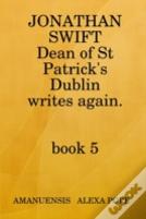 Jonathan Swift, Dean Of St Patricks Writes Again