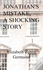 Jonathan'S Mistake - A Shocking Story