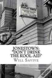 Jonestown:  Don'T Drink The Kool-Aid :