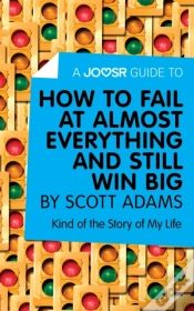 Capa do artigo Joosr Guide To... How To Fail At Almost Everything And Still Win Big By Scott Adams