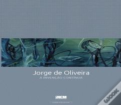 Jorge de Oliveira  - A Invenção Contínua