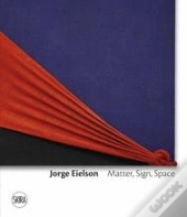 Jorge Eielson Matter, Sign, Space /Anglais