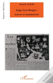 Jorge Luis Borges: Oeuvre Et Manoeuvres