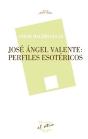 José Ángel Valente: Perfiles Esotéricos - Preview