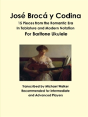 Jose Broca Y Codina: 15 Pieces From The Romantic Era In Tablature And Modern Notation For Baritone Ukulele - Preview