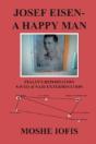 Josef Eisen - A Happy Man: Stalin'S Deportation Saved Of Nazi Extermination - Preview