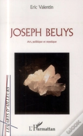 Joseph Beuys ; Art, Politique Et Mystique