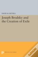Joseph Brodsky And The Creation Of Exile