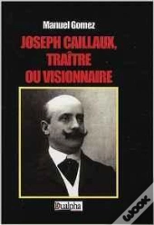 Joseph Caillaux, Traître Ou Visionnaire