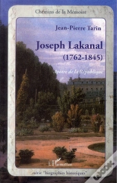 Joseph Lakanal (1762-1845) ; Apôtre De La République