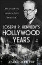 Joseph P. Kennedy'S Hollywood Years - Preview