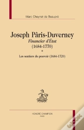 Joseph Pâris-Duverney Financier D'Etat (1684-1770) ; Les Sentiers Du Pouvoir (1684-1720)