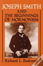 Joseph Smith And The Beginnings Of Mormonism