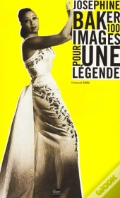 Joséphine Baker ; Cent Images Pour Une Légende