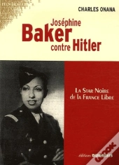 Joséphine Baker Contre Hitler ; La Star Noire De La France Libre
