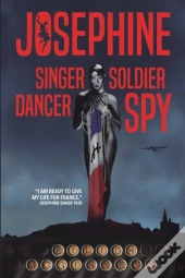 Josephine: Singer Dancer Soldier Spy
