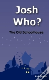Josh Who? The Old Schoolhouse
