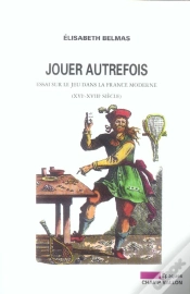 Capa do artigo Jouer Autrefois ; Essai Sur Le Jeu Dans La France Moderne, Xvi-Xviii Siecle