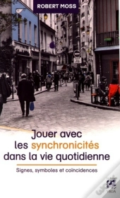 Jouer Avec Les Synchronicités Dans La Vie Quotidienne ; Signes, Symboles Et Coïncidences