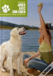 Jouer Avec Son Chien ; Pour Le Stimuler Et L'Éduquer Jour Après Jour