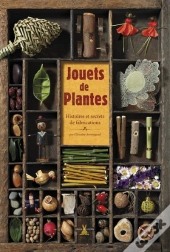Jouets De Plantes ; Histoires Et Secrets De Fabrications