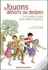 Jouons Dehors Ou Dedans ; Les Meilleurs Jeux Pour Petits Et Grands