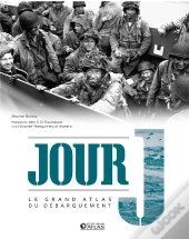 Jour J ; Le Grand Atlas Du Débarquement