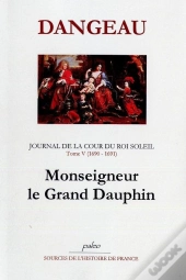 Journal De La Cour Du Roi Soleil Tome 5 (1690-1691) ; Monseigneur Le Grand Dauphin