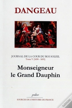 Capa do artigo Journal De La Cour Du Roi Soleil Tome 5 (1690-1691) ; Monseigneur Le Grand Dauphin