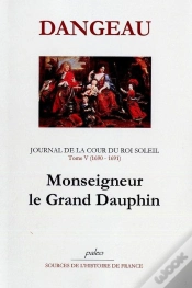 Capa do artigo Journal De La Cour Du Roi Soleil Tome 5 (1690-1691) ; Monseigneur Le Grand Dauphin
