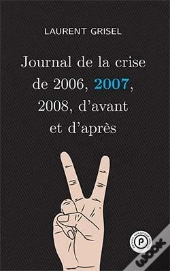 Journal De La Crise De 2006,2007,2008, D'Avant Et D'Apres : Volume 2 -2007