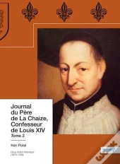 Journal Du Pere De La Chaize, Confesseur De Louis Xiv Tome 3