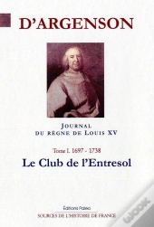 Journal Du Règne De Louis Xv. T1 (1697-1738). Le Club De L'Entresol.
