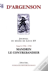 Journal Du Regne De Louis Xv. T10 (1754-1755) Mandrin Le Contrebandier.