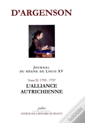 Journal Du Regne De Louis Xv. T11 (1755-1757) L'Alliance Autrichienne.