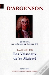 Journal Du Regne De Louis Xv. T2 (1738-1739) Les Vaisseaux De Sa Majesté.