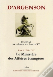 Journal Du Regne De Louis Xv. T5 (1744-1747) Le Ministère Des Affaires Étrangères.