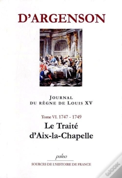 Capa do artigo Journal Du Regne De Louis Xv. T6 (1747-1749) Le Traité D'Aix-Le-Chapelle.
