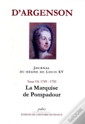 Journal Du Regne De Louis Xv. T7 (1749-1750) La Marquise De Pompadour.