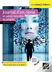 Journal D'Un Clone Et Autres Nouvelles Du Progrès : Anthologie