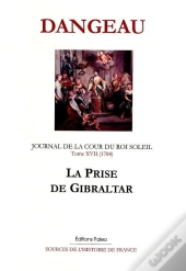 Journal D'Un Courtisan. T17 (1704) La Prise De Gibraltar.