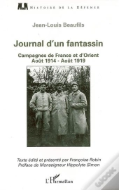 Journal D'Un Fantassin ; Campagnes De France Et D'Orient (Août 1914-Août 1919)