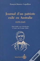 Journal D'Un Patriote Exilé En Australie ; 1839-1845