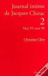 Journal Intime De Jacques Chirac - Tome 2 - Mai 1995 - Mai 1996