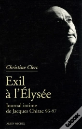 Journal Intime De Jacques Chirac - Tome 3 - Exil A L'Elysee - Mai 1996 - Juillet 1997