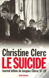 Journal Intime De Jacques Chirac - Tome 4 - Le Suicide - Juillet 1997 - Mai 1998