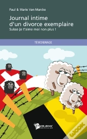 Journal Intime D'Un Divorce Exemplaire ; Suisse Je T'Aime Moi Non Plus !
